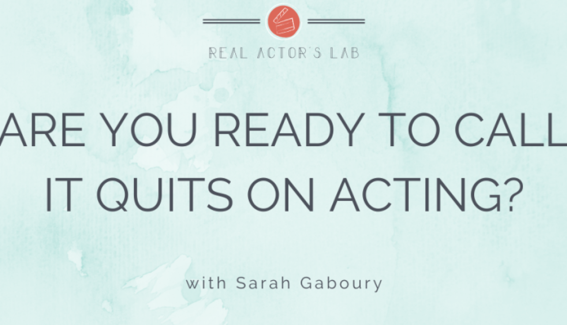 title reads "are you ready to call it quits on acting?"