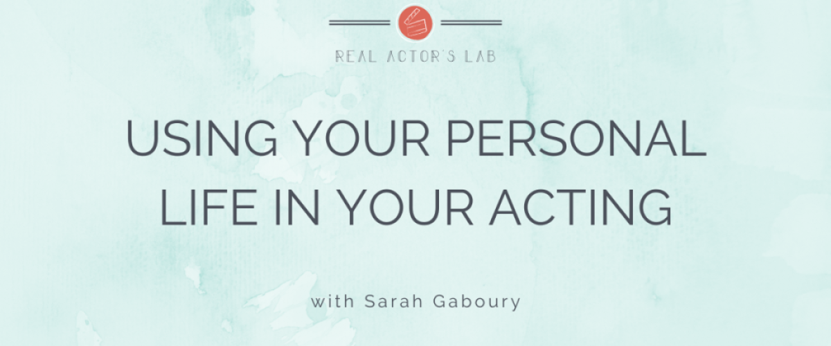 using your personal life in your acting