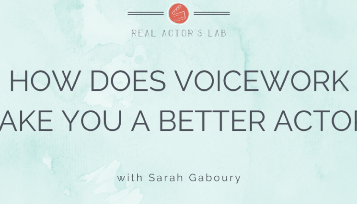 how does voicework make you a better actor?