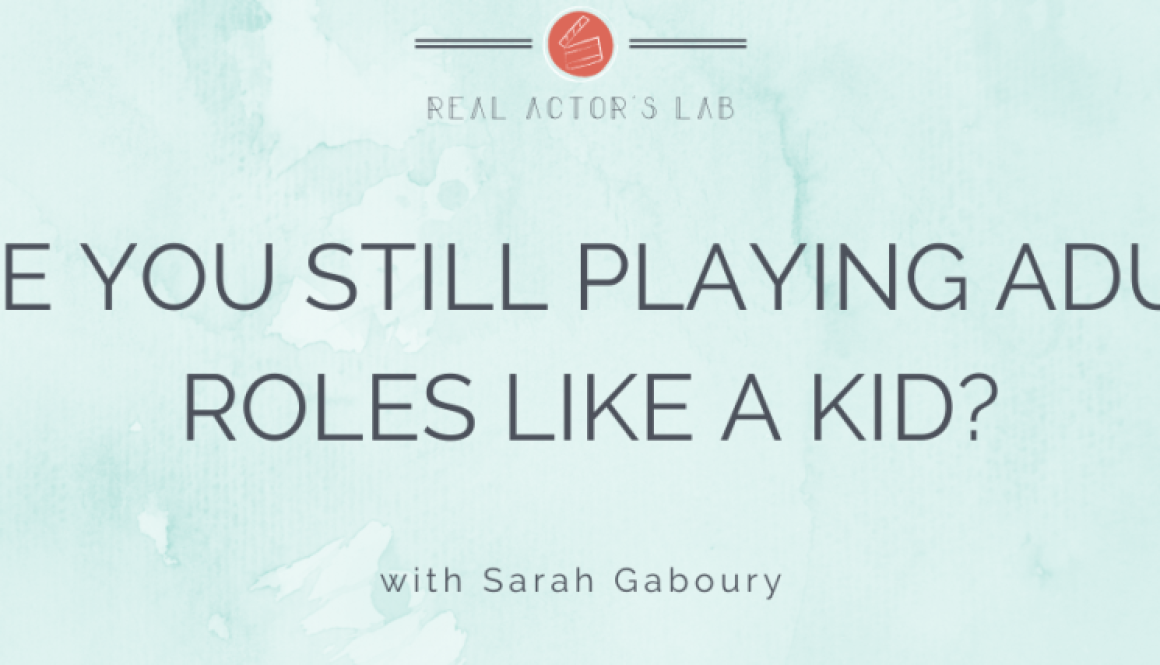 are you still playing adult roles like a kid?
